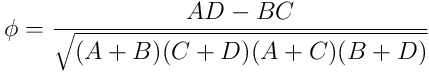 \phi = \frac{A D - B C}{\sqrt{(A+B) (C+D) (A+C) (B+D)}}